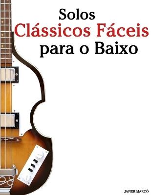 Solos Clássicos Fáceis para o Baixo: Com canções de Bach, Mozart, Beethoven, Vivaldi e outros compositores - Javier Marcó - cover