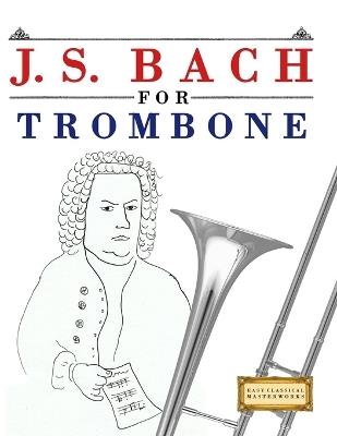 J. S. Bach for Trombone: 10 Easy Themes for Trombone Beginner Book - E C Masterworks - cover