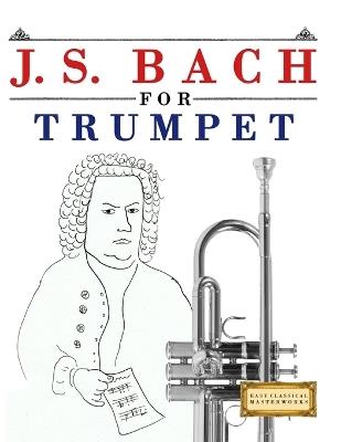 J. S. Bach for Trumpet: 10 Easy Themes for Trumpet Beginner Book - E C Masterworks - cover