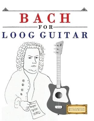 Bach for Loog Guitar: 10 Easy Themes for Loog Guitar Beginner Book - E C Masterworks - cover