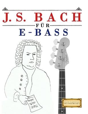 J. S. Bach für E-Bass: 10 Leichte Stücke für E-Bass Anfänger Buch - E C Masterworks - cover