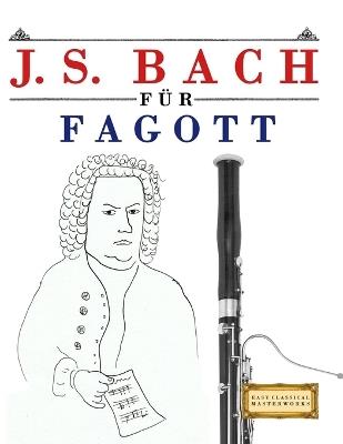 J. S. Bach für Fagott: 10 Leichte Stücke für Fagott Anfänger Buch - E C Masterworks - cover