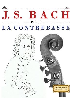 J. S. Bach pour la Contrebasse: 10 pièces faciles pour la Contrebasse débutant livre - E C Masterworks - cover