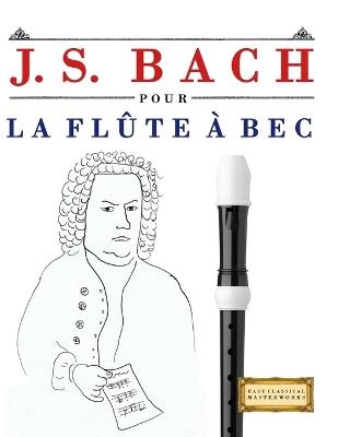 J. S. Bach pour la Flûte à bec: 10 pièces faciles pour la Flûte à bec débutant livre - E C Masterworks - cover