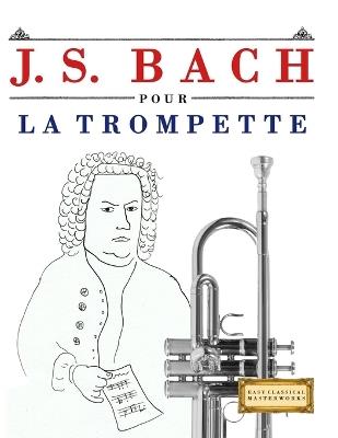 J. S. Bach pour la Trompette: 10 pièces faciles pour la Trompette débutant livre - E C Masterworks - cover