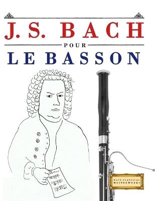 J. S. Bach pour le Basson: 10 pièces faciles pour le Basson débutant livre - E C Masterworks - cover