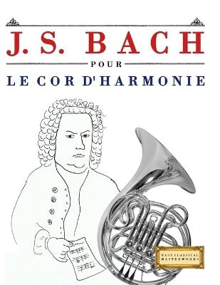 J. S. Bach pour le Cor d'harmonie: 10 pièces faciles pour le Cor d'harmonie débutant livre - E C Masterworks - cover