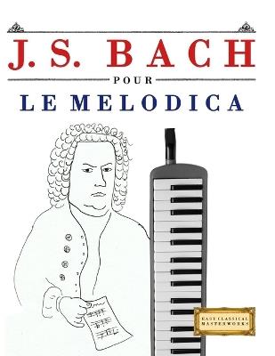 J. S. Bach pour le Melodica: 10 pièces faciles pour le Melodica débutant livre - E C Masterworks - cover