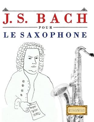 J. S. Bach pour le Saxophone: 10 pièces faciles pour le Saxophone débutant livre - E C Masterworks - cover