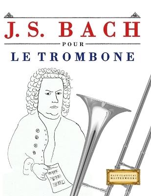 J. S. Bach pour le Trombone: 10 pièces faciles pour le Trombone débutant livre - E C Masterworks - cover