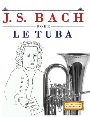 J. S. Bach pour le Tuba: 10 pièces faciles pour le Tuba débutant livre - E C Masterworks - cover