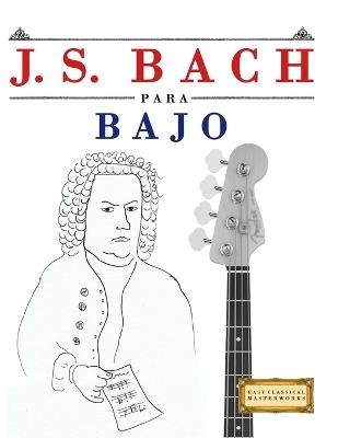 J. S. Bach para Bajo: 10 Piezas Fáciles para Bajo Libro para Principiantes - E C Masterworks - cover