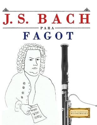 J. S. Bach para Fagot: 10 Piezas Fáciles para Fagot Libro para Principiantes - E C Masterworks - cover