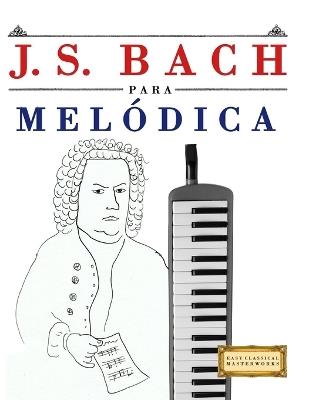 J. S. Bach para Melódica: 10 Piezas Fáciles para Melódica Libro para Principiantes - E C Masterworks - cover