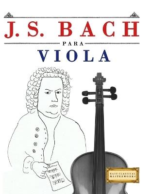 J. S. Bach para Viola: 10 Piezas Fáciles para Viola Libro para Principiantes - E C Masterworks - cover
