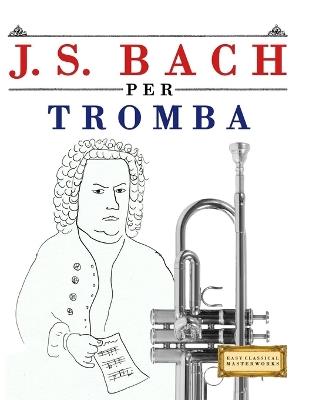 J. S. Bach per Tromba: 10 Pezzi Facili per Tromba Libro per Principianti - E C Masterworks - cover