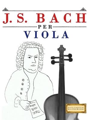 J. S. Bach per Viola: 10 Pezzi Facili per Viola Libro per Principianti - E C Masterworks - cover