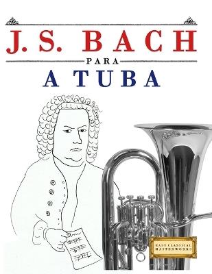 J. S. Bach para a Tuba: 10 peças fáciles para a Tuba livro para principiantes - E C Masterworks - cover