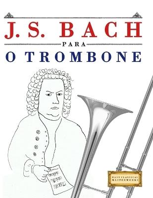 J. S. Bach para o Trombone: 10 peças fáciles para o Trombone livro para principiantes - E C Masterworks - cover