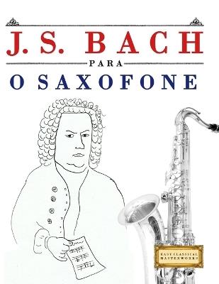 J. S. Bach para o Saxofone: 10 peças fáciles para o Saxofone livro para principiantes - E C Masterworks - cover