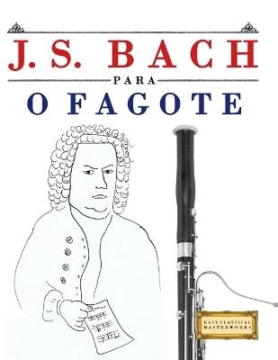 J. S. Bach para o Fagote: 10 peças fáciles para o Fagote livro para principiantes - E C Masterworks - cover
