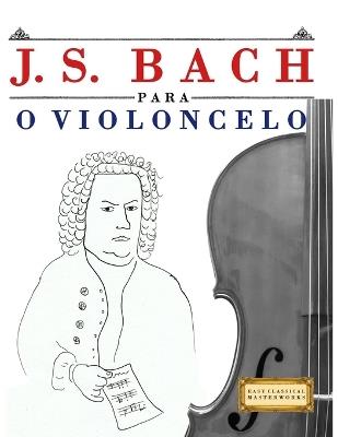 J. S. Bach para o Violoncelo: 10 peças fáciles para o Violoncelo livro para principiantes - E C Masterworks - cover