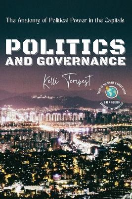 Politics and Governance-The Anatomy of Political Power in the Capitals: The Political History of Each Capital - Kelli Tempest - cover