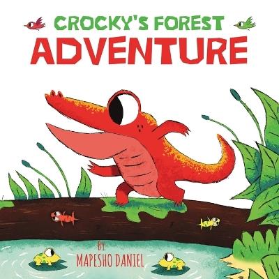 Crocky's Forest Adventure: A Little Red Crocodile Explores Beyond the Swamp River, A Children's Story About Curiosity, Bravery, and Friendship - Mapesho Daniel - cover