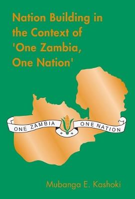 Nation Building in the Context of 'One Zambia One Nation' - Mubanga E Kashoki - cover