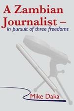 A Zambian Journalist: In Pursuit of Three Freedoms