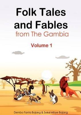 Folk Tales and Fables from the Gambia. Volume 1 - Dembo Fanta Bojang,Sukai Mbye Bojang - cover