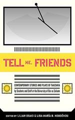 Tell Me Friends: Contemporary Stories and Plays of Tanzania
