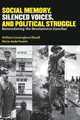 Social Memory, Silenced Voices, and Political Struggle: Remembering the Revolution in Zanzibar - cover