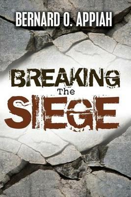 Breaking The Siege - Bernard O Appiah - cover