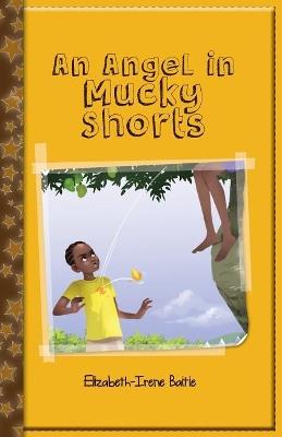 An Angel in Mucky Shorts - Elizabeth-Irene Baitie - cover