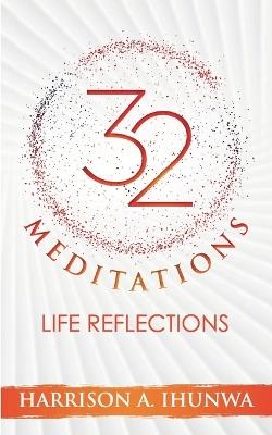 32 MEDITATIONS (Life Reflections) - Harrison A Ihunwa - cover
