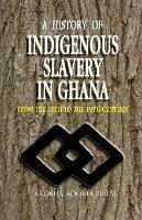 A History of Indigenous Slavery in Ghana: from the 15th to the 19th Century