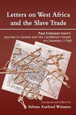 Letters on West Africa and the Slave Trade: Paul Erdmann Isert's Journey to Guinea and the Carribean Islands in Columbis (1788)