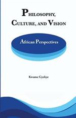 Philosophy Culture and Vision: African Perspectives. Selected Essays