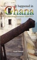 It Happened in Ghana. A Historical Romance 1824-1971 - Noel Smith - cover