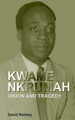 Kwame Nkrumah. Vision and Tragedy - David Rooney - cover