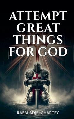 Attempt Great Things for God - Rabbi Adjei Chartey - cover