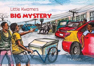 Little Kwame's Big Mystery - I K Appiah - cover