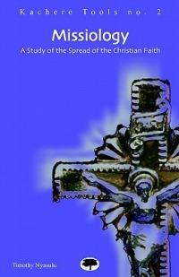 Missiology: A Study of the Spread of the Christian Faith - Timothy Kabulunga Nyasulu - cover