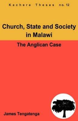 Church, State and Society in Malawi: An Analysis of Anglican Ecclesiology - James Tengatenga - cover