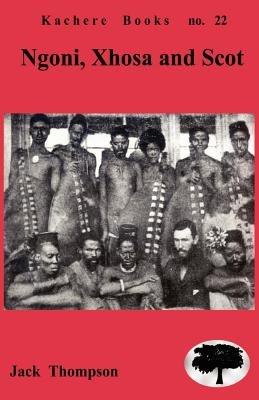 Ngoni, Xhosa and Scot: Religion and Cultural Interactions in Malawi - Jack Thompson - cover