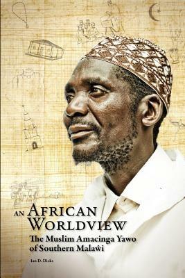 An African Worldview. The Muslim Amacinga Yawo of Southern Malawi - Ian D. Dicks - cover