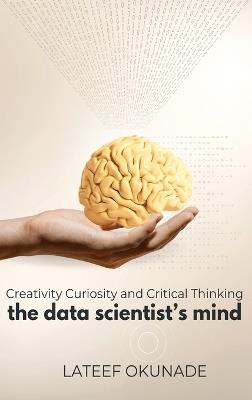 The Data Scientist's Mind: Creativity Curiosity and Critical Thinking - LaTeef Okunade - cover