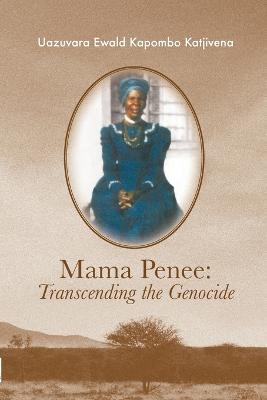 Mama Penee: Transcending the Genocide - Uazuvara Katjivena - cover