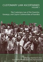 Customary Law Ascertained Volume 1: The Customary Law of the Owambo, Kavango and Caprivi Communities of Namibia